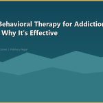 Cognitive Behavioral Therapy for Addiction: How It Works and Why It's Effective