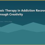 Art and Music Therapy in Addiction Recovery: Healing Through Creativity