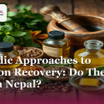 Ayurvedic Approaches to Addiction Recovery: Do They Work in Nepal?