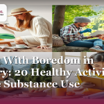 Dealing With Boredom in Recovery: 20 Healthy Activities to Replace Substance Use