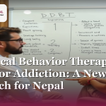 Dialectical Behavior Therapy (DBT) for Addiction: A New Approach for Nepal