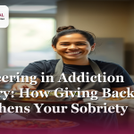 Volunteering in Addiction Recovery: How Giving Back Strengthens Your Sobriety