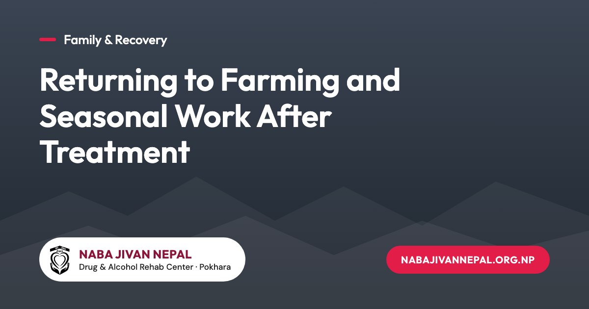 Returning to Farming and Seasonal Work After Treatment