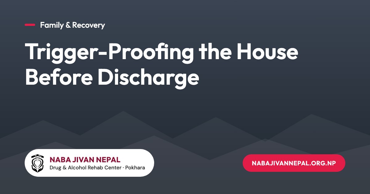 Trigger-Proofing the House Before Discharge