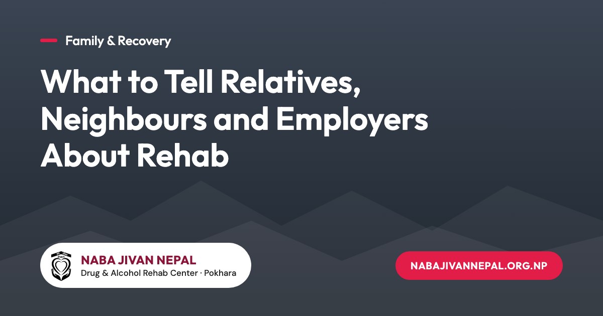 What to Tell Relatives, Neighbours and Employers About Rehab